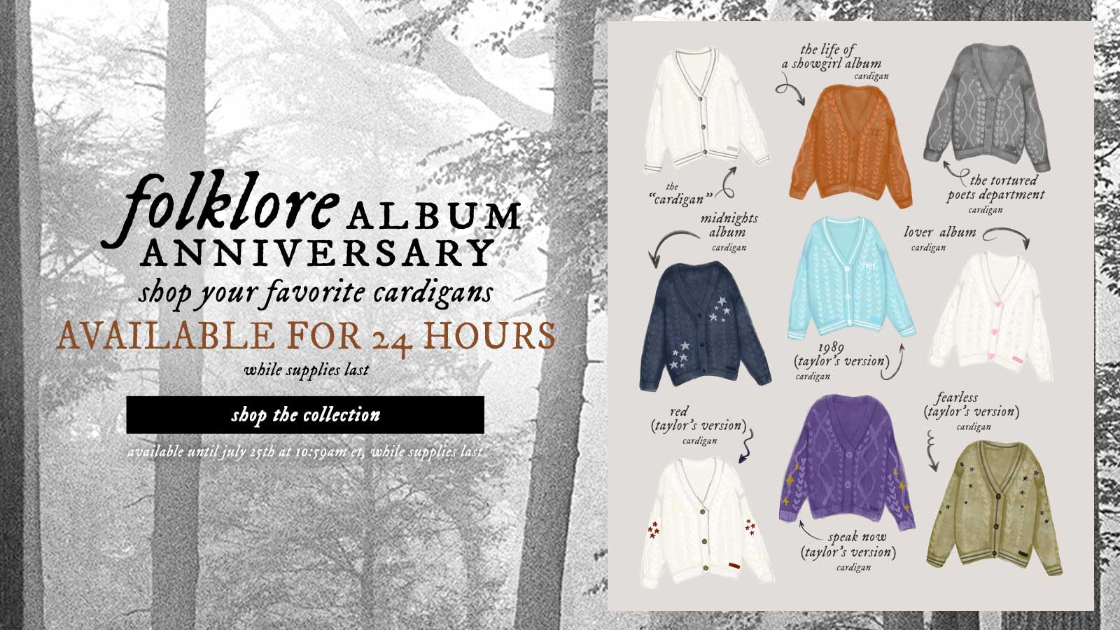 folklore album anniversary. Shop your favorite cardigans available for 24 hours while supplies last. Available until July 25th at 10:59am et, while supplies last.