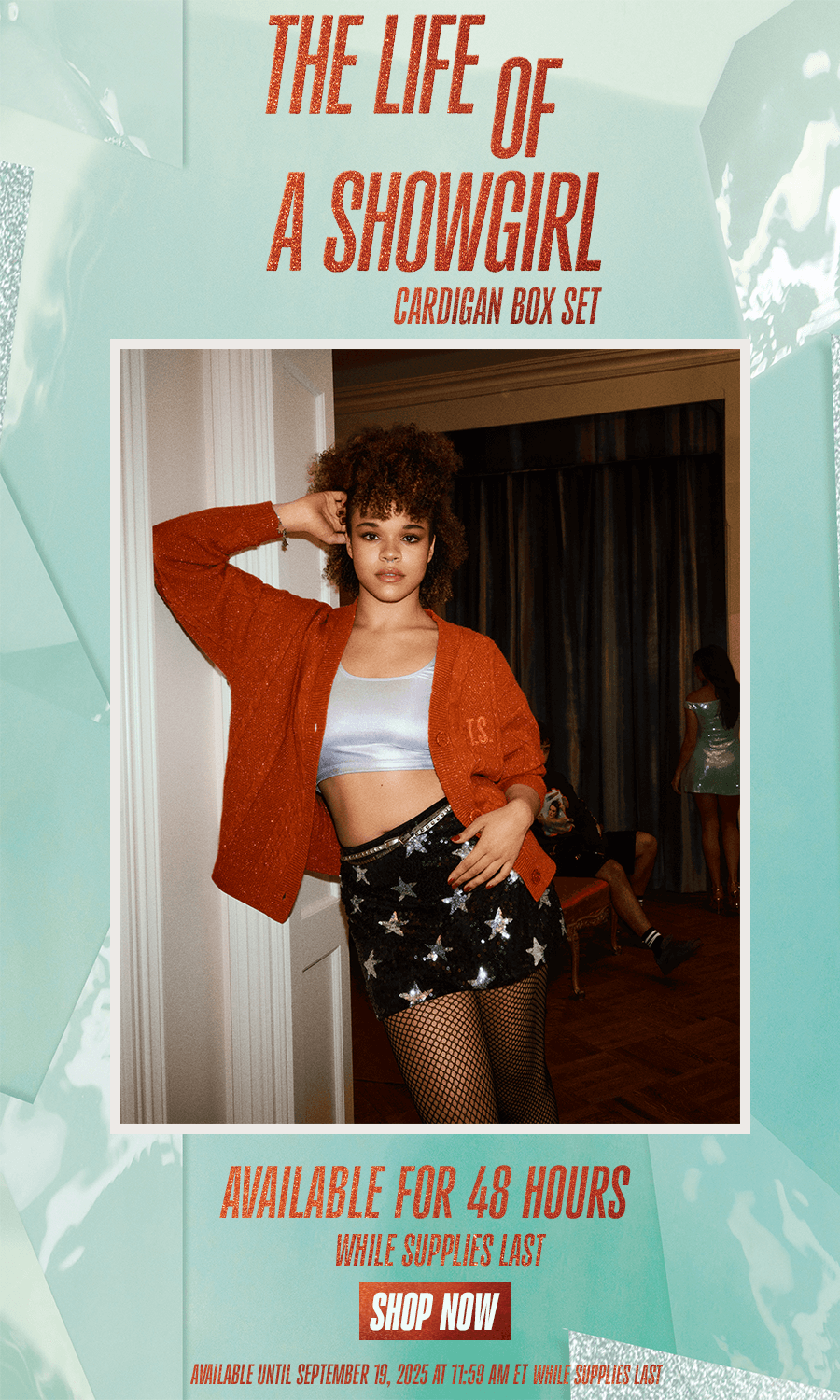 The Life of A Showgirl Cardigan Box Set. Available for 48 hours while supplies last. Shop Now. Available until September 19, 2025 at 11:59 AM ET, while supplies last.